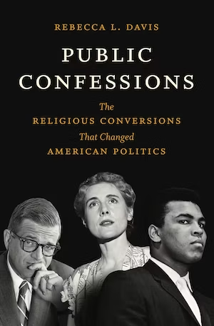 Public Confessions The Religious #Conversions That Changed #American #Politics By Rebecca L. Davis @historydavis @UNC_Press #Book #Religion uncpress.org/book/978146967…