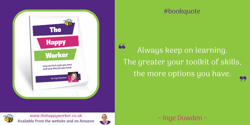 Always keep learning, even if you're staying in the same job. The greater your toolkit of skills, the more options you have. #bookextract #thehappyworker bit.ly/2WJ4qNz