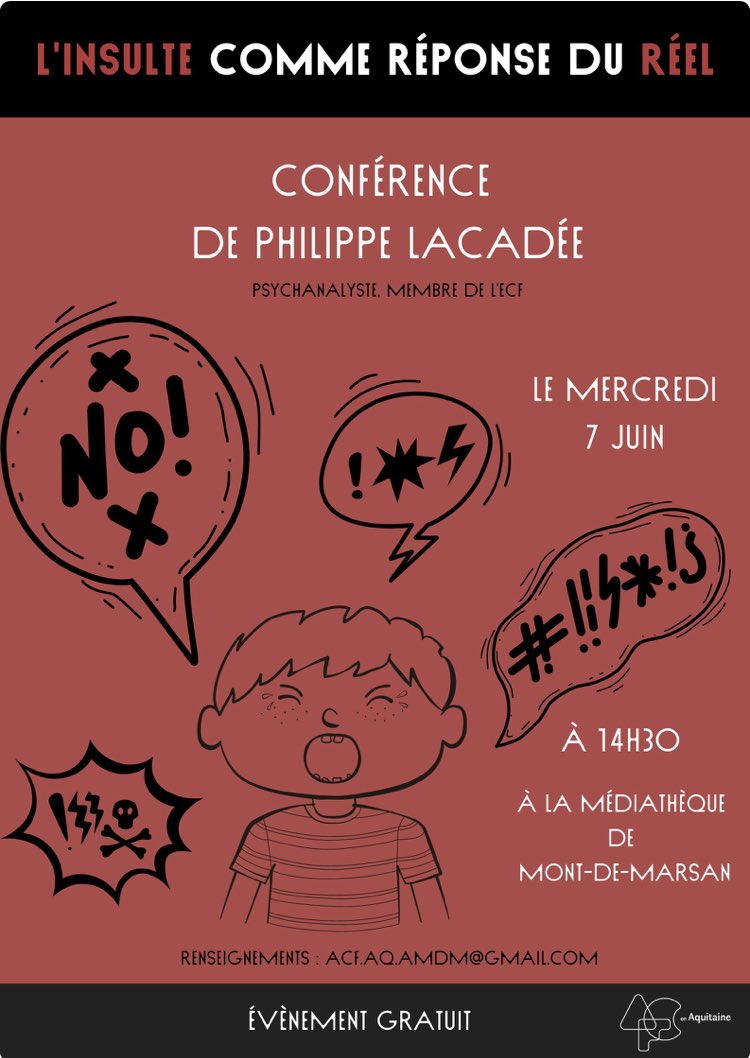 Conférence de ⁦<a href="/LacadeePhilippe/">Lacadee philippe</a>⁩ , psychanalyste, membre de l'ECF

Savoir-y-faire avec l’insulte
 
7 Juin 2023 : 14h00 - 16h00
Médiathèque de Marsan, place du 6e R.P.I.Ma. - 40 000 Mont-de-Marsan
ÉVÈNEMENT GRATUIT
