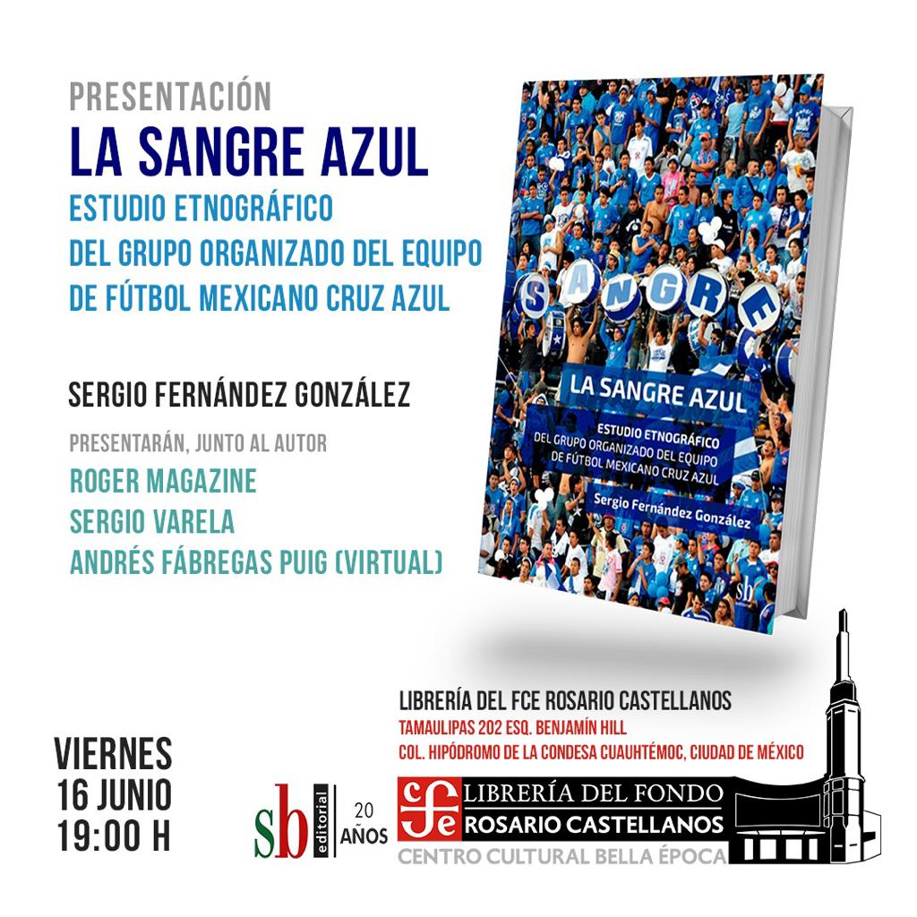 ¡La Sangre Azul!
En esta obra Sergio Fernández González hace un estudio etnográfico del grupo organizado del equipo de fútbol #CruzAzul. Entérate de más en su presentación el próximo viernes 16 de junio a las 19 hrs en la #LibreríaRosarioCastellanos <a href="/FCEBellaEpoca/">FCE Bella Época</a>.

<a href="/editorialSb/">Editorial Sb</a>
