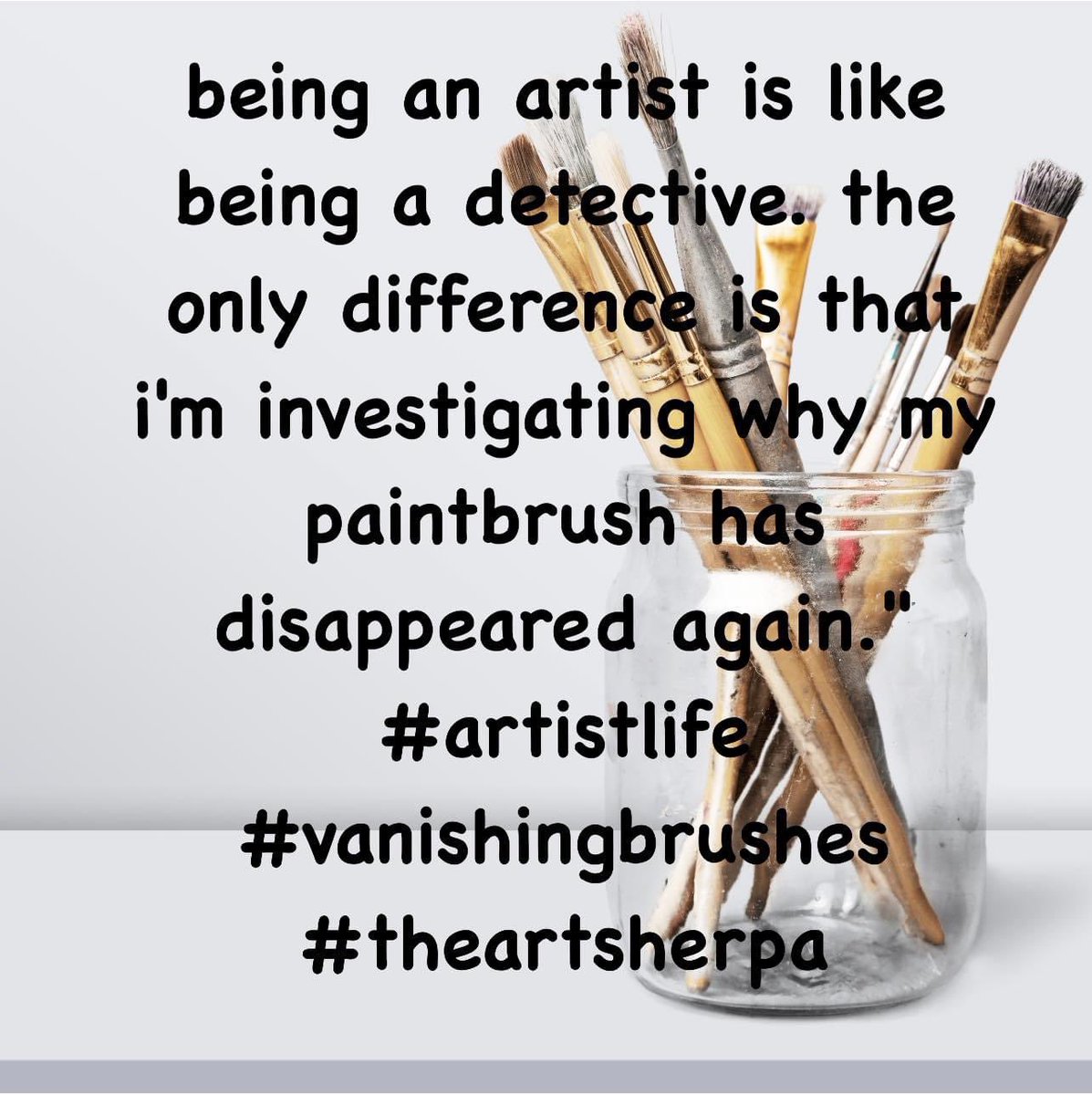 Being an artist is like being a detective. The only difference is that I'm investigating why my paintbrush has disappeared again." #ArtistLife #VanishingBrushes #humor #theartsherpa