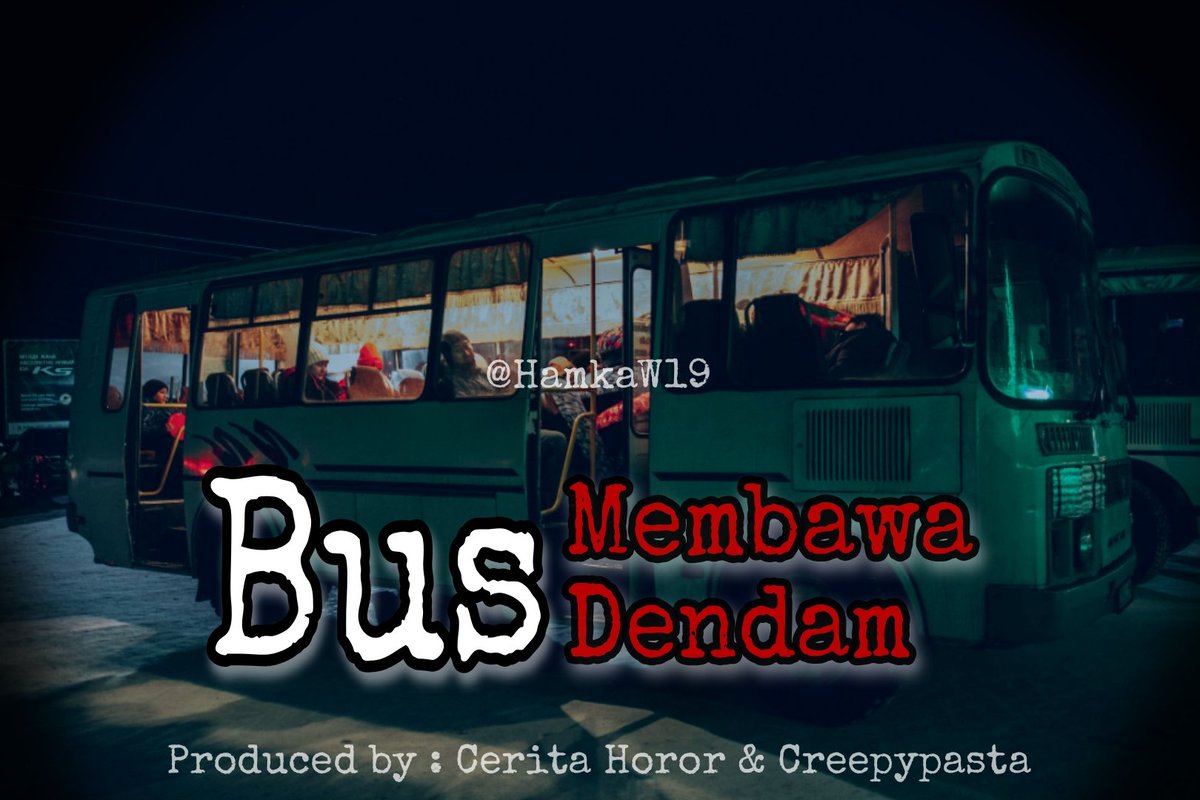 𝗝𝘂𝗱𝘂𝗹 : 𝗕𝘂𝘀 𝗣𝗲𝗺𝗯𝗮𝘄𝗮 𝗗𝗲𝗻𝗱𝗮𝗺
Pengarang : @HamkaW19

#Creepypasta #bacahorror #CeritaHorrorTwitter #CeritaHoror @CreepyPasta @JeroPoint @cerita_setann @IDN_Horor @bacahorror_id @ceritaht @C_P_Mistis @bacahorror @Mwv_mystic
@gudangmistery @P_C_Horror