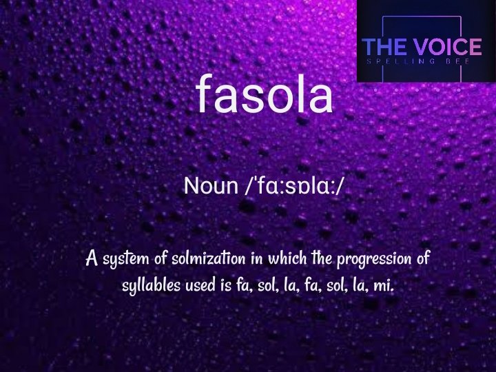 🎼fa, sol, la, fa, sol, la, mi🎼

#wordoftheweek 
#thevoicespellingbee 
#spellingbee