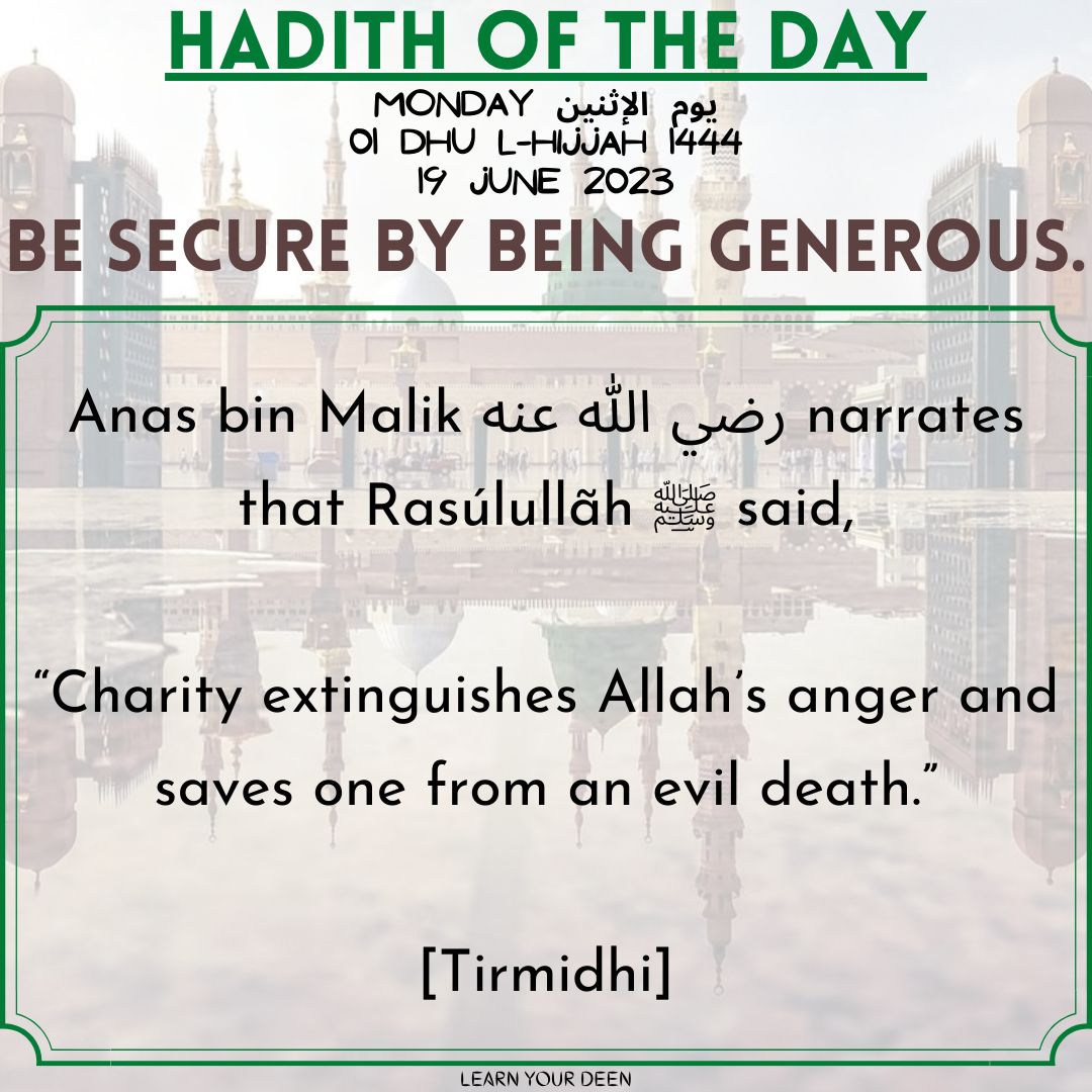 HADITH OF THE DAY
01 Dhu l-Hijjah 1444

#ProphetMuhammad ﷺ said,
“Charity extinguishes Allah’s anger and saves one from an evil death.”

[Tirmidhi]