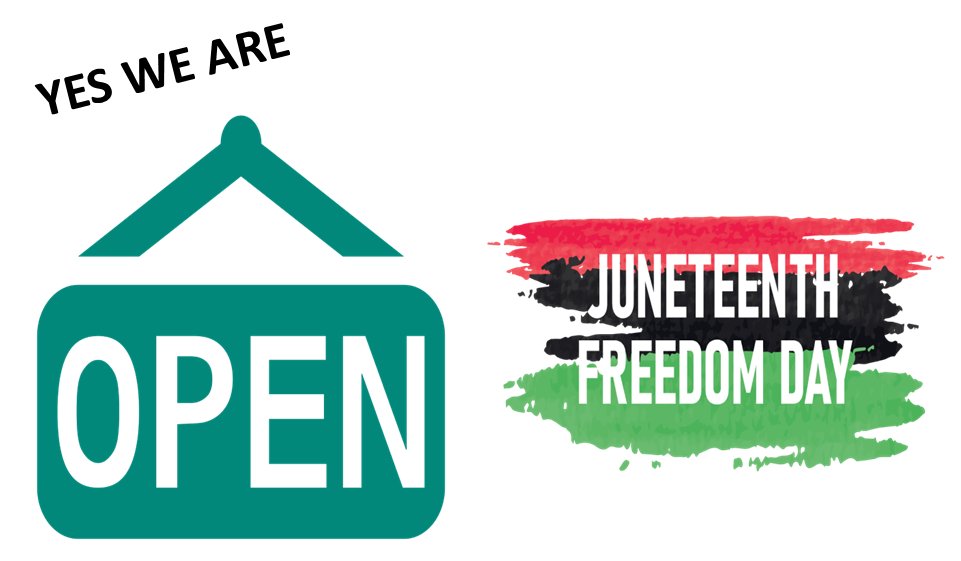 We are open Juneteenth, June 19, 2023.