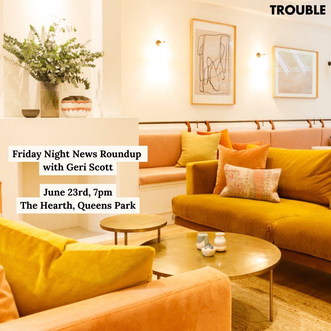 Geri Scott will be hosting this week's Friday Night News Roundup at the beautiful space over at The Hearth, Queens Park, to discuss current affairs, top stories of the week and much more!