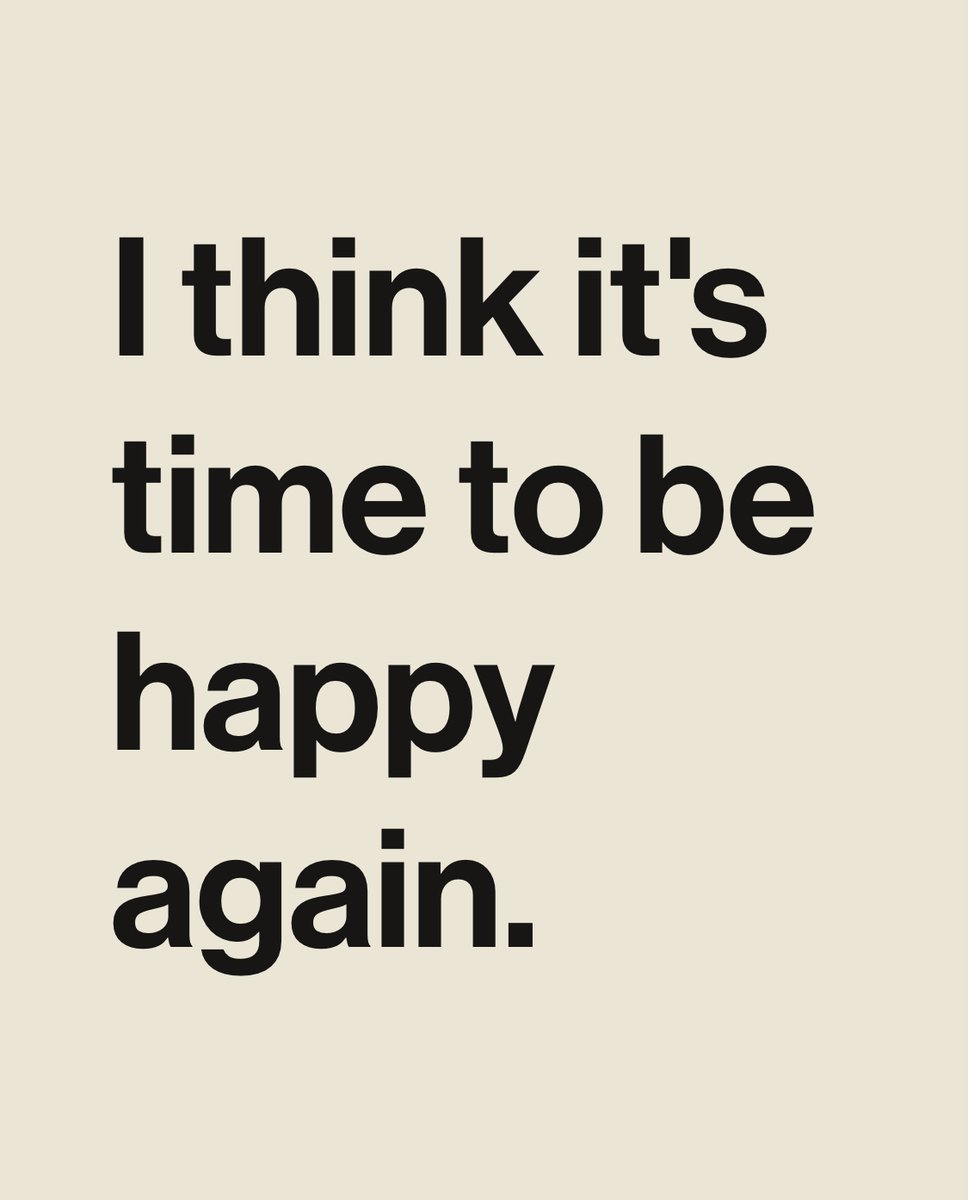 I think it's time to be happy again.