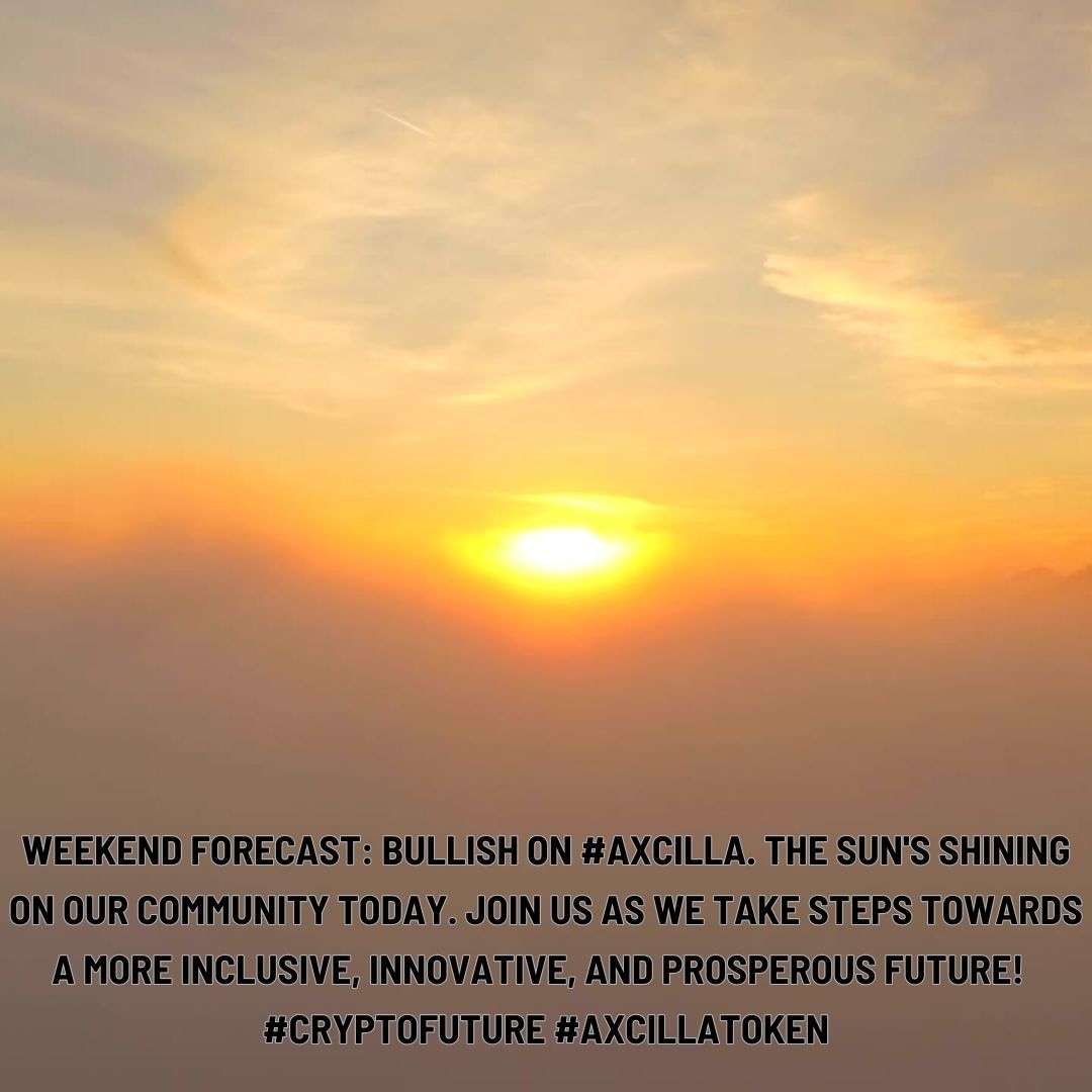 axcilla's tweet photo. Weekend forecast: bullish on #Axcilla. The sun's shining on our community today. Join us as we take steps towards a more inclusive, innovative, and prosperous future!  #CryptoFuture #Axcilla

#saturday #riseandshine #weekend #community #hodl #team #postitivethinking #success https://t.co/YCYBQaxM3S