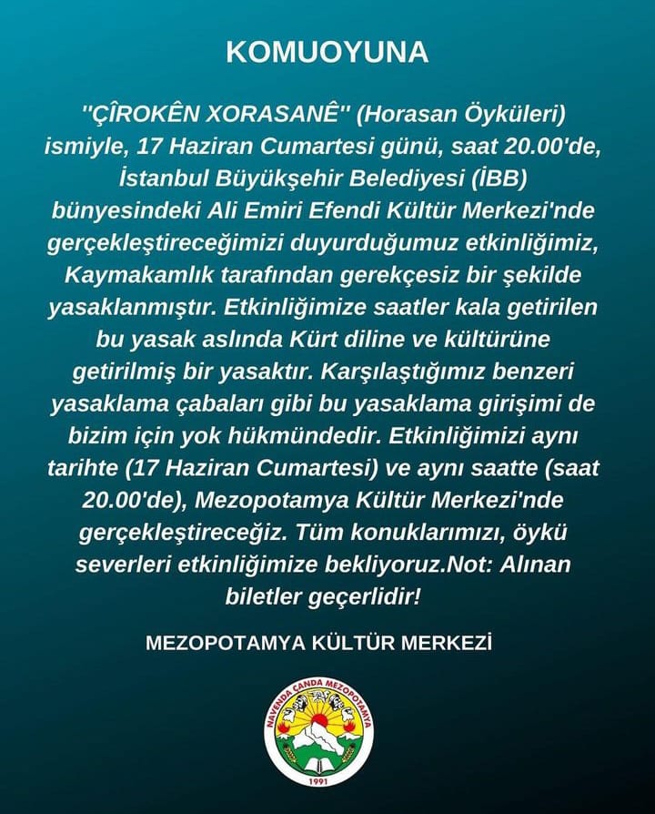 Qaymeqamtiyê hevdîtina "Çîrokên Xorasanê" qedexe kir. Îşev, saet 20an de herin <a href="/mkm_ncm/">Mezopotamya Kültür Merkezi</a> (Yahya Kemal Mahallesi, Aynalı Çeşme Cd. No:7, 34440 Beyoğlu) û guh bidin çîrokên Kurdên Xorasanê ji dev û dutara <a href="/ayhanerkmenn/">Ayhan Erkmen</a> û Haşim Ferhadî. 

Xwelî li serê qeymeqam û qeyyuman be!