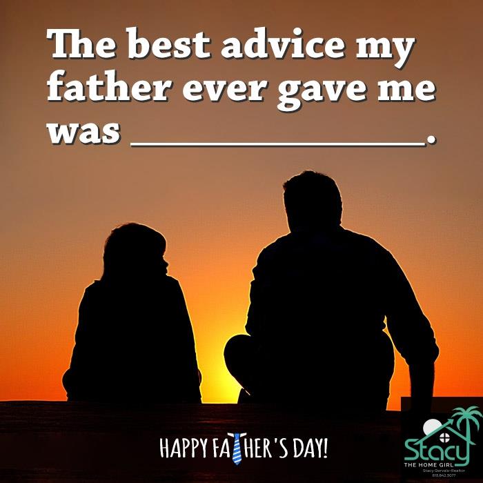 What is the best advice your Dad gave you? #Fathersday
How Can I help? #Stacythehomegirl #FloridaHome #LandOLakes #Lutz #Realtor #TampaBay #realestate #Homesforsale #Homebuyer #Homeseller #waterfront #LakePadgett #golfcoursehomes #beachfront #TheGroves #WildernessLakes #Golf