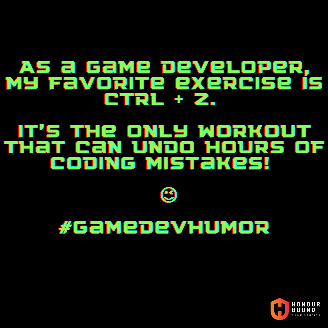 HonourBoundGS's tweet image. As a game developer, my favorite exercise is Ctrl + Z. It's the only workout that can undo hours of coding mistakes! 💪💻😉 #GameDevHumor