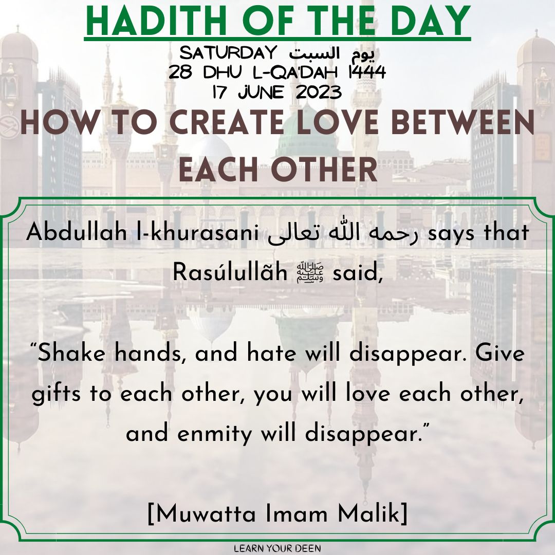 HADITH OF THE DAY
28 Dhu l-Qa'dah 1444

#ProphetMuhammad ﷺ said,
“Shake hands, and hate will disappear. Give gifts to each other, you will love each other, and enmity will disappear.”

[Muwatta Imam Malik]
