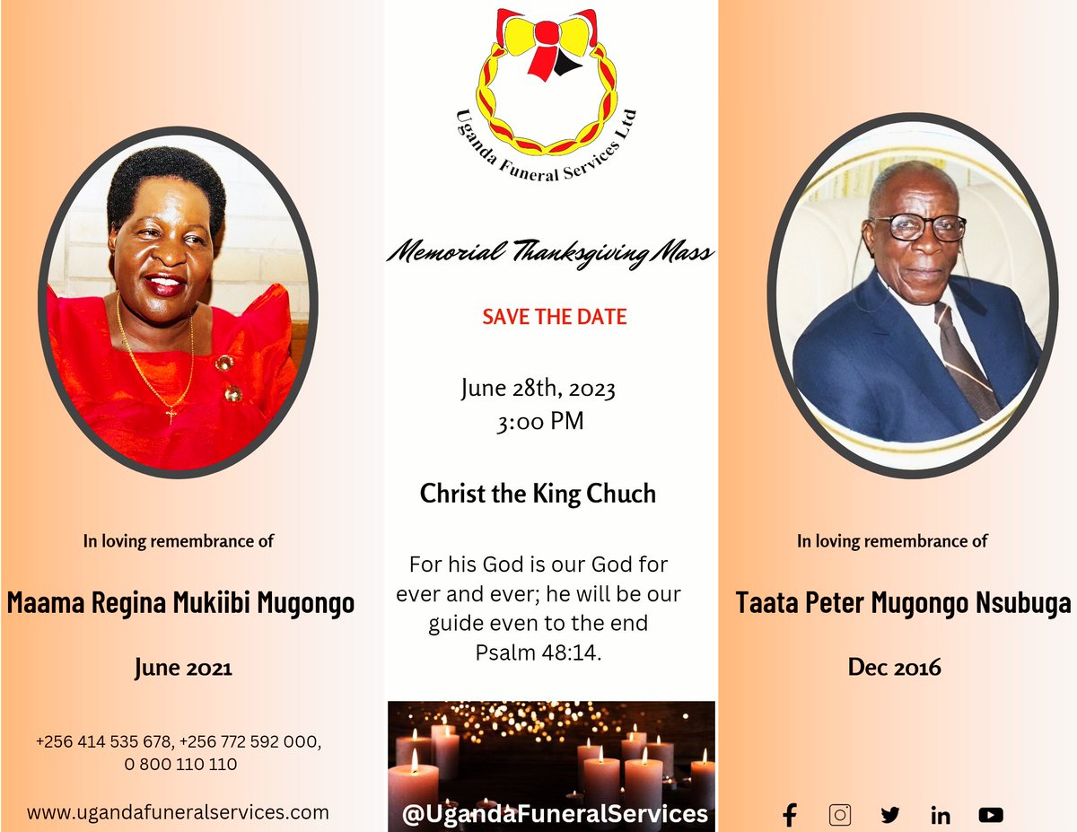 The Mgt. of Uganda Funeral Services together with the family of late Peter Nsubuga Mugongo invite you all to join them on 28th June 2023 at CHRIST THE KING, Church at 3pm to pray for the Souls of Maama Regina Mukiibi Mugongo and Taata Peter Nsubuga Mugongo MAY THEIR SOULS RIP.