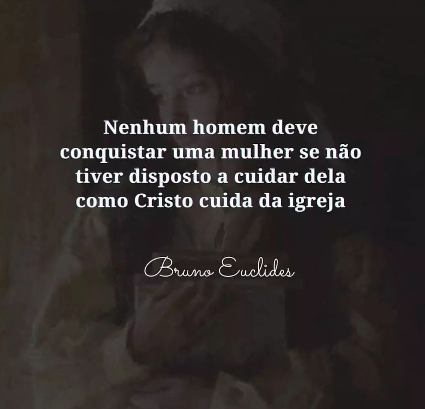 "Nenhum homem deve conquistar uma mulher se não tiver disposto a cuidar dela como Cristo cuida da igreja." - Bruno Euclides  instagram.com/p/Ctb5QZFOWnI/