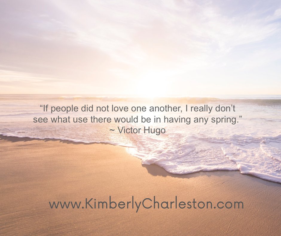 “If people did not love one another, I really don’t see what use there would be in having any spring.” ~ Victor Hugo

KimberlyCharleston.com

#author #romancebooks #writingcommunity #books #writerslife @KBMWriting #KimberlyCharleston #booksuplift #love #hope #authorquote