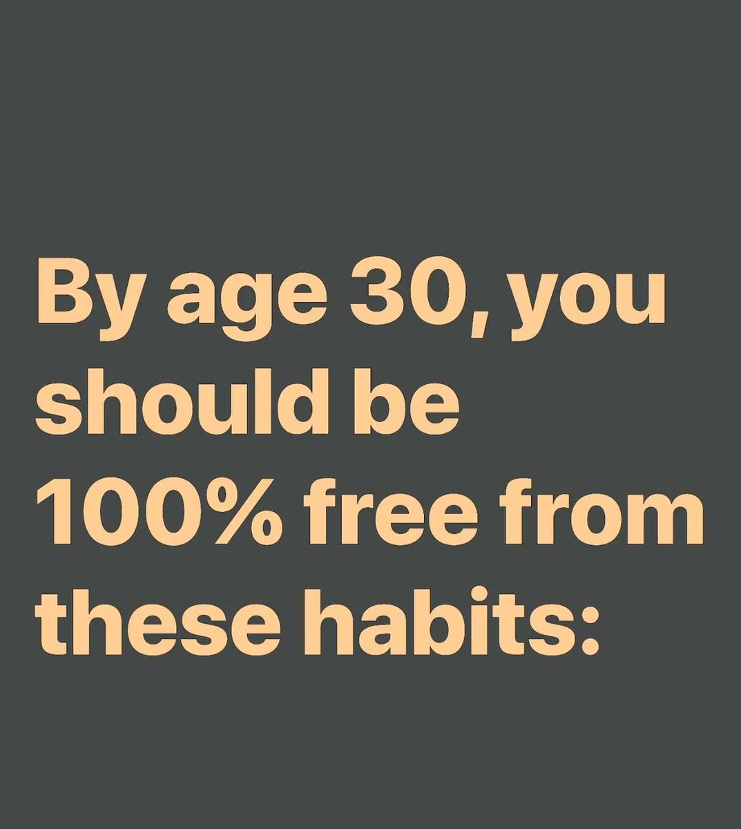 By age 30, you should be 100% free from these habits: