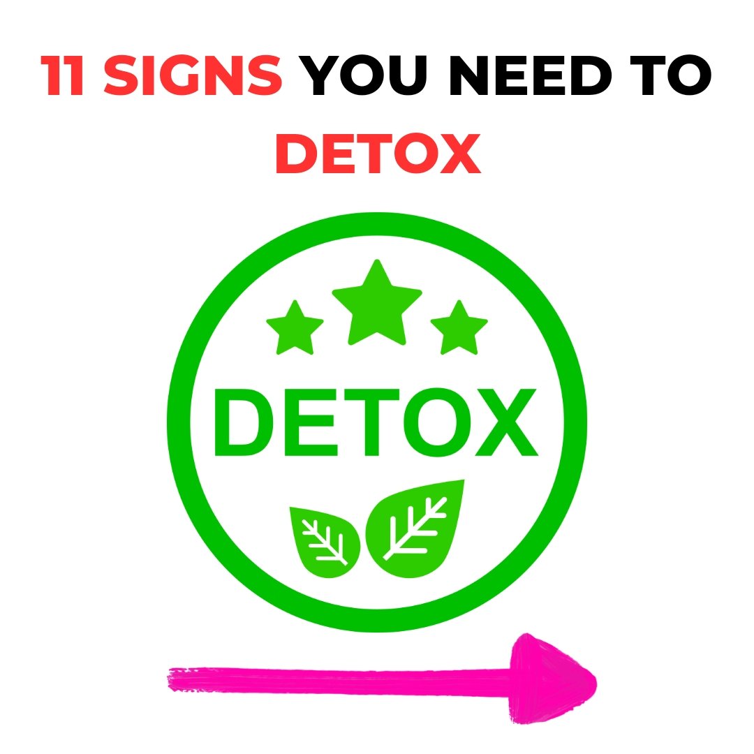 11 Signs You Need To Detox