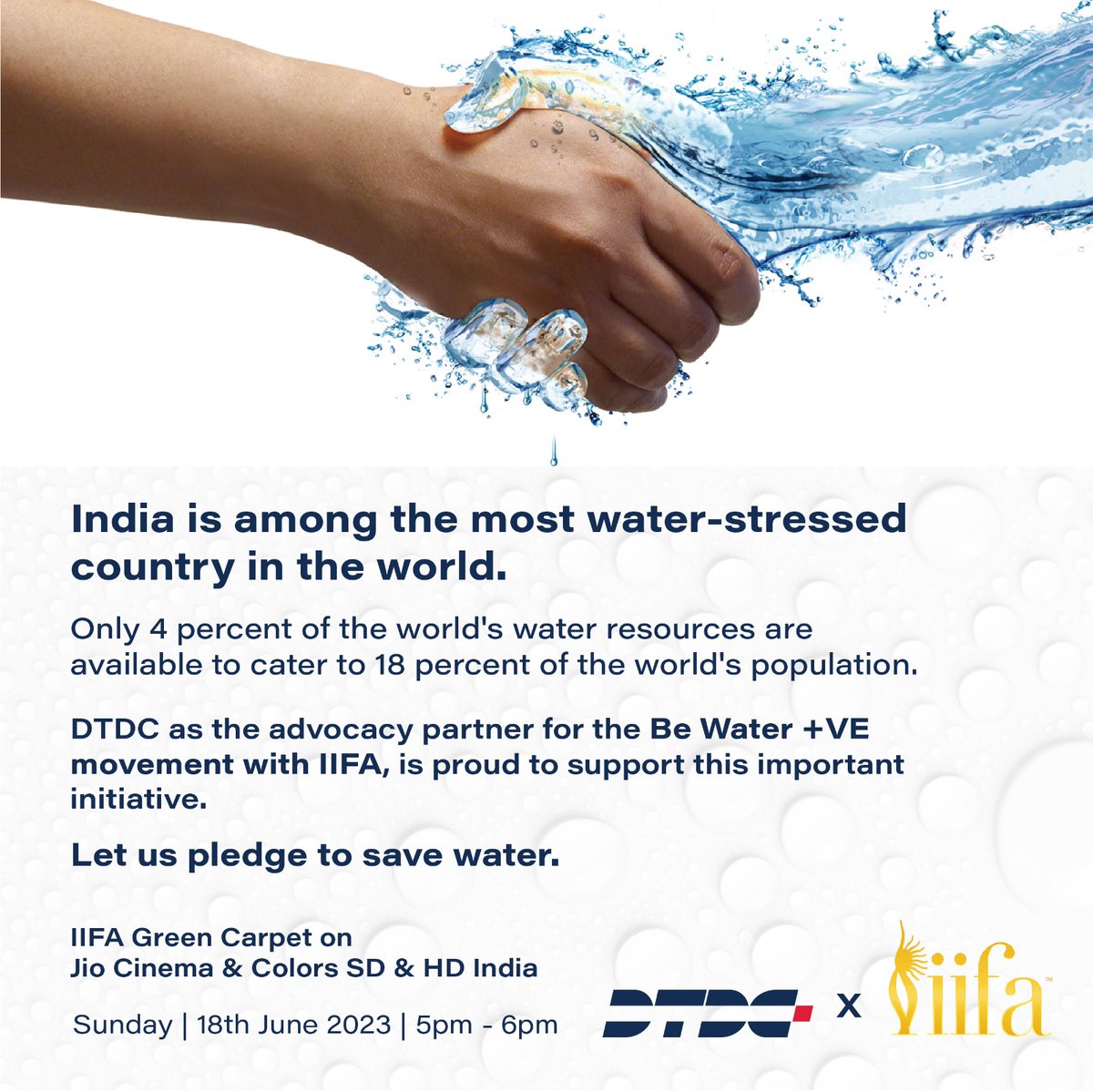 Let us fight water scarcity together!

DTDC is the proud advocacy partner of the Be Water +Ve movement.

#iifa #dtdc #advocacy #partner #water #conservation #csr #awards #greencarpet #savewater