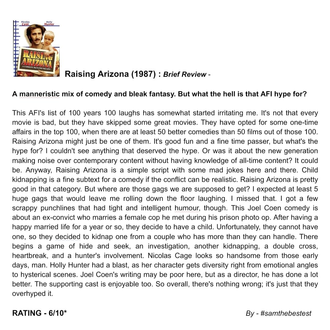 Watched #RaisingArizona (1987) :

A manneristic mix of comedy and bleak fantasy. But what the hell is that AFI hype for?

RATING - 6/10*

#joelcoen #hollyhunter
#nicolascage #treywilson #johngoodman #sammcmurray #williamforsythe #francesmcdormand #moviereview #FilmReview #Comedy