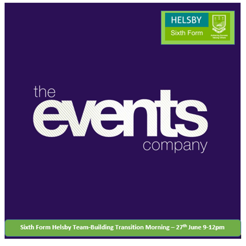Save the Date! We would like to invite all students who have submitted an application for Sixth Form Helsby to join us for our new Team-Building Transition Morning on Tuesday 27th June 9am - 12pm hosted by Sixth Form Helsby in conjunction with The Events Company.