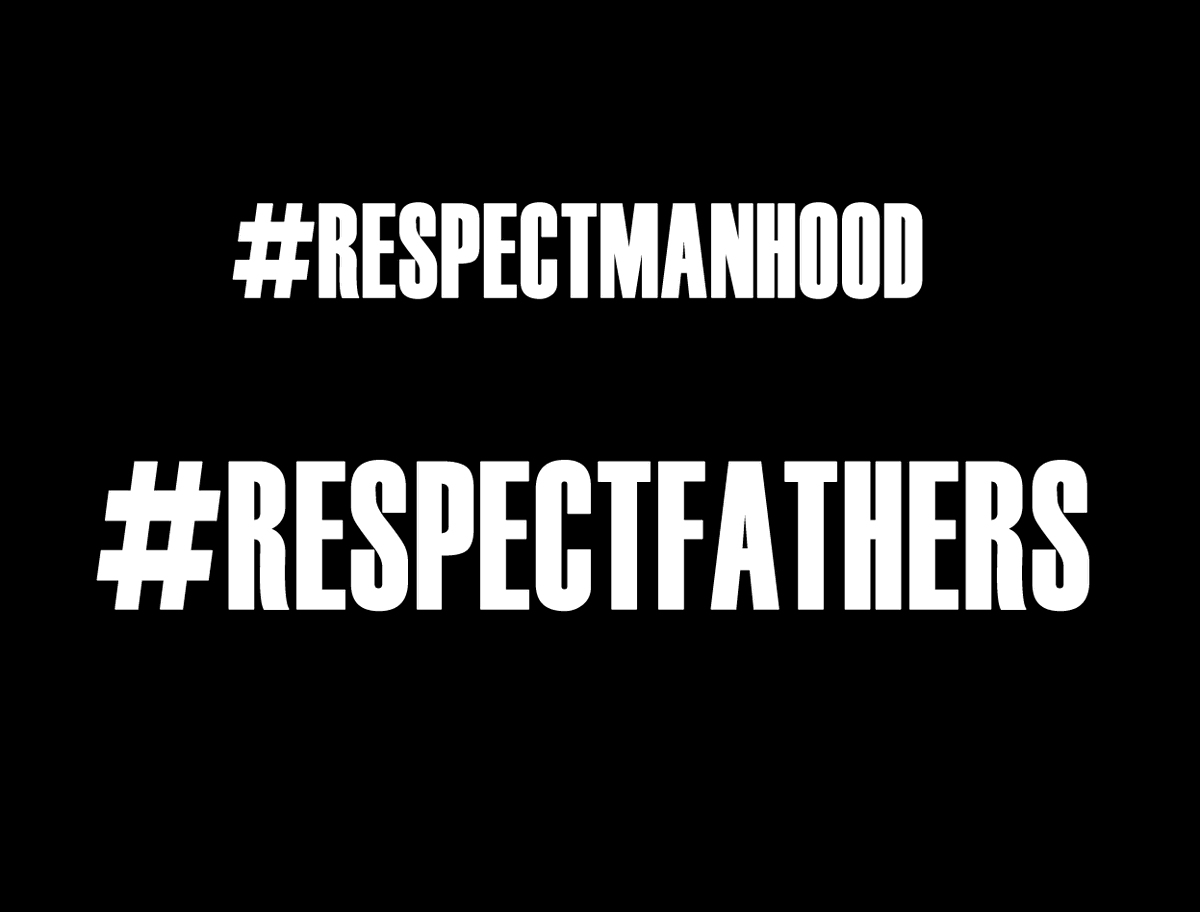#RespectManhood  #RespectFathers