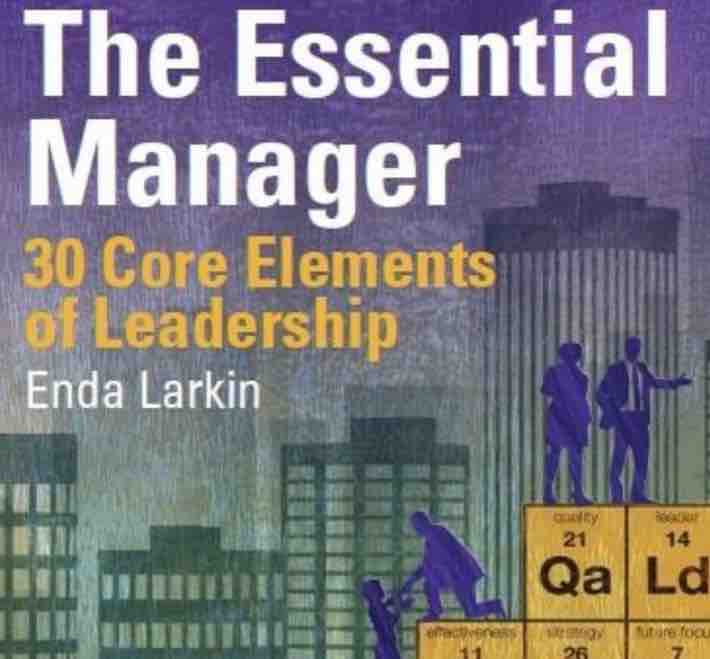 ‘The Essential Manager - 30 Core Elements of Leadership’ is the perfect guide for managers looking to level up their leadership skills. Get your copy today at endalarkin.net #LeadershipMatters #ManagementTips #LeadershipDevelopment