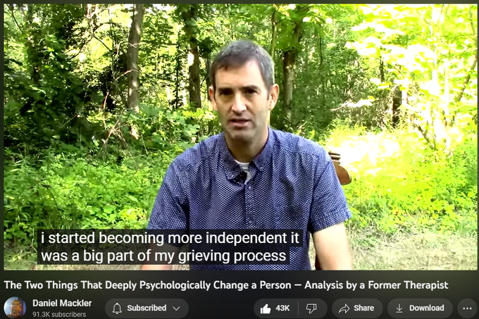 The Two Things That Deeply Psychologically Change a Person — Analysis by a Former Therapist
https://www.youtube.com/watch?v=xyqcqjwHcis
880,653 views 16 Oct 2020
I hope you found value in this video! Wishing everyone the best!
My book “Breaking from Your Parents”: http://wildtruth.net/breaking-from-yo...
My “Breaking from your parents” video on youtube:
• Breaking From You...
Quite a few people have also asked for information on doing self-therapy and healing from childhood trauma, so I put together a playlist of my videos on the subject:
• Self-Therapy and ...
My Website: http://wildtruth.net
My Patreon: https://www.patreon.com/danielmackler
If you wish to donate: http://wildtruth.net/donate/