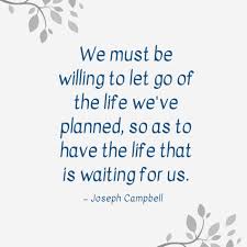 We must be willing to let go of the life we've planned, so as to have the life that is waiting for is.
~ Joseph Campbell
#letgo #takearisk #bebrave #transformation #bewilling #findyourbliss #reiki #laughteryoga #mindfulness #meditation #intuition #medicalintuition #life #lovelife