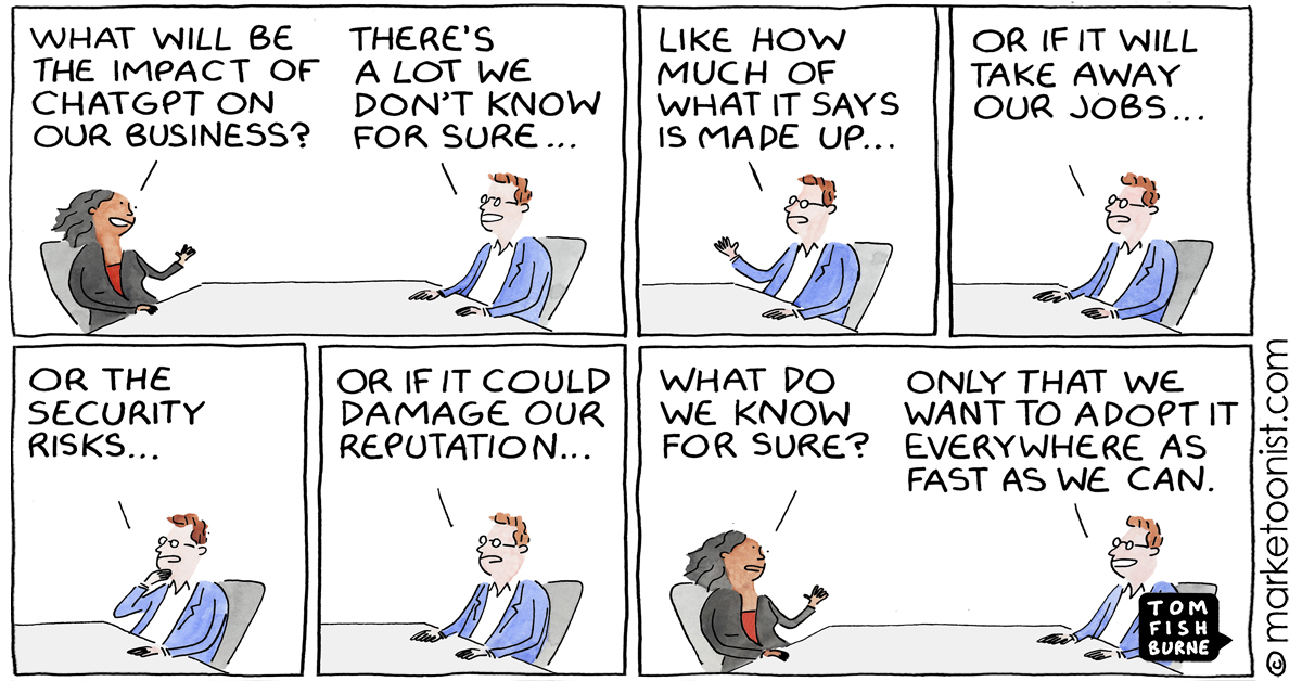 “Impact of ChatGPT” - new cartoon and post marketoonist.com/2023/06/impact…

“Organizations are simultaneously pushing the accelerator to the floor while trying to work on the engine at the same time.”

#marketing #cartoon #marketoon
