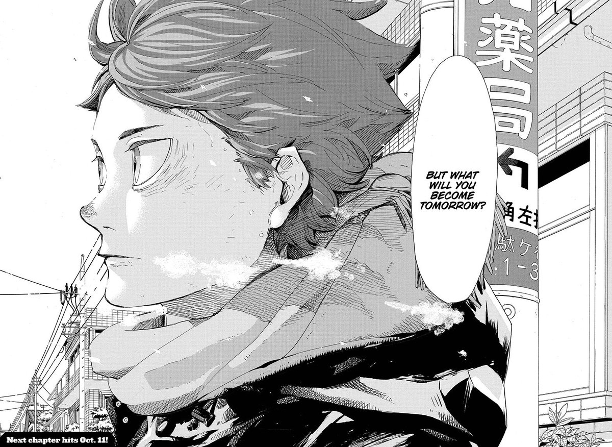 'Today, you are the defeated, but what will you become tomorrow?' 

Genuinely feel like this line hit me like a train. Haikyuu, especially the second half, is a piece of art to me. I'm always moved to tears at the thought of it and its kind message to be mind to yourself.