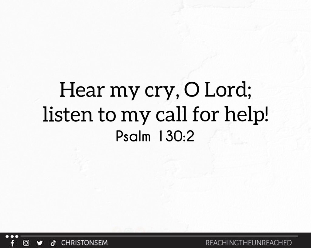 Psalm 130:2 

Hear my cry, O Lord; listen to my call for help!

#christonsem #possessingthenations #spreadingthegospel #OneVerseADay #Gospel #MondayMotivation