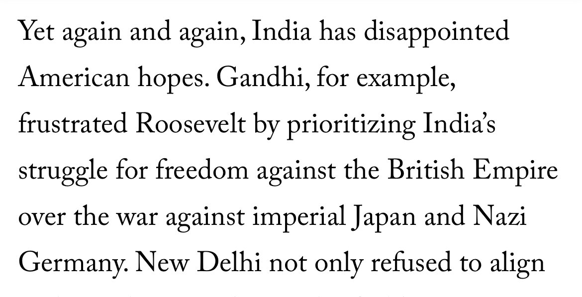 “Yet again and again, India has disappointed American hopes. Gandhi, for example, frustrated Roosevelt by prioritizing India’s struggle for freedom against the British Empire over the war against imperial Japan and Nazi Germany. “ 
One of the gems in the article Congress’s…
