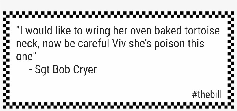 Now, the person whom Bob Cryer is speaking of, is not as you may have imagined a villain off the Bronte Estate , but a witness! #thebillquote #thebill