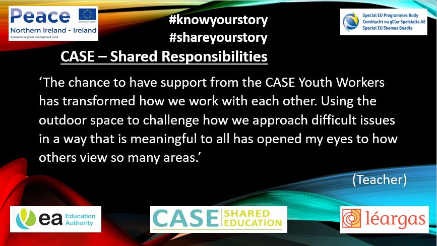 CASE - Shared Responsibilities #knowyourstory #shareyourstory #ownyourstory #valueyourstory #SharedEd @SEUPB @Ed_Authority @Leargas