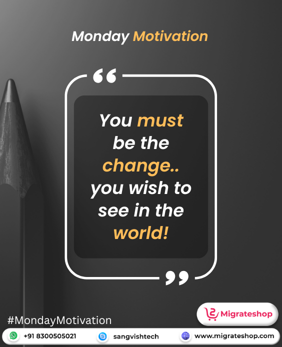 You Must Be The Change... You Wish To See In The World!

Visit: migrateshop.com

#migrateshop #MondayMotivation #Mondayvibes #MondayQuote #business #marketplacescripts #wordpressthemes #startups