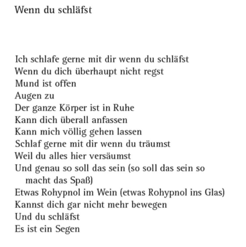 und hier zur Erinnerung noch das Gedicht „Wenn du schläfst“ von Till Lindemann, das sich in Zusammenhang mit dem Verdacht auf KO Tropfen nochmal verbrecherischer liest