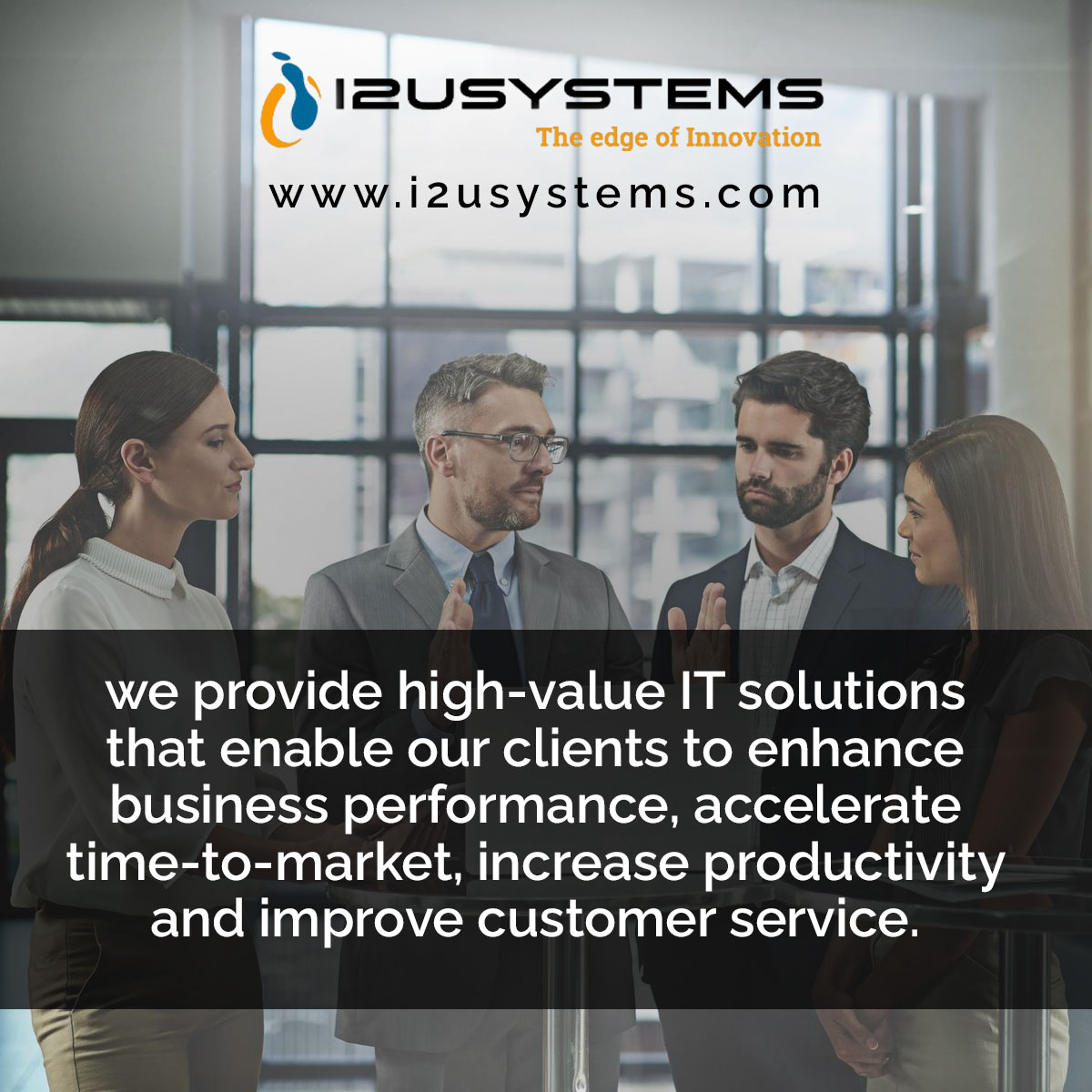 we provide high-value IT solutions that enable our clients to enhance business performance, accelerate time-to-market, increase productivity and improve customer service.

#i2usystems #c2crequirements #internetofthings #itsolutions #business #market #productivity #customerservice