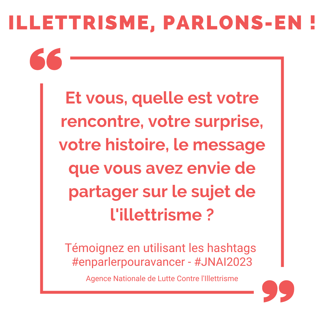 Et si on en parlait ? Dans le cadre des #JNAI2023, vous aussi témoignez sur un message que vous avez envie de partager sur le sujet de l'illettrisme avec les hashtags #enparlerpouravancer #illettrisme 
Dès aujourd'hui découvrez des témoignages sur le sujet de l'illettrisme.