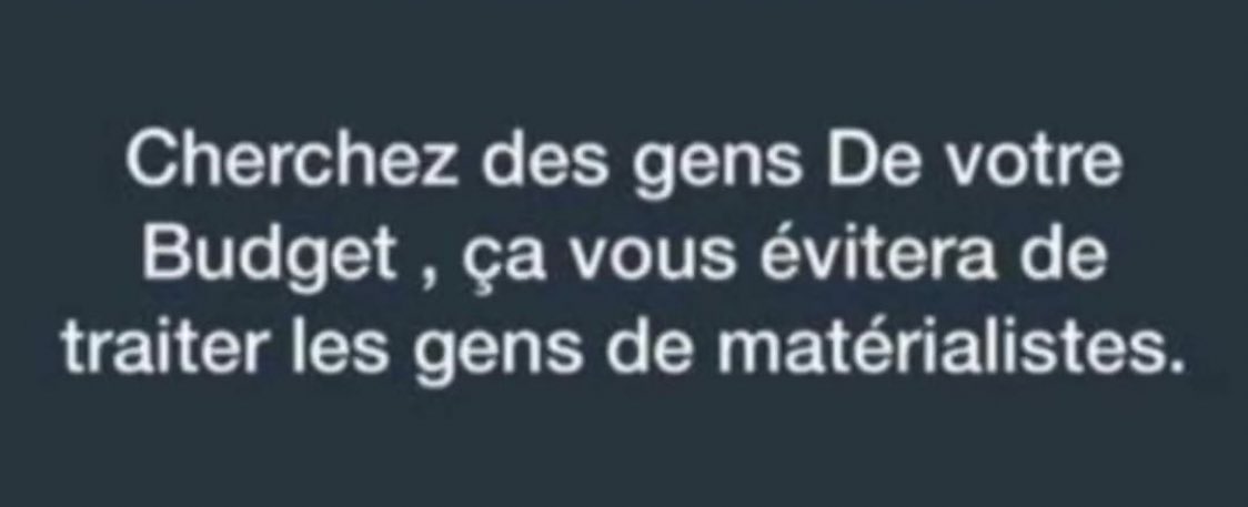 Je suis d’accord avec cette phrase mais à partir du moment où tu accepte quelqu’un dont tu sais qu’il n’a pas de standing la ne le pousse pas allez voler en faite