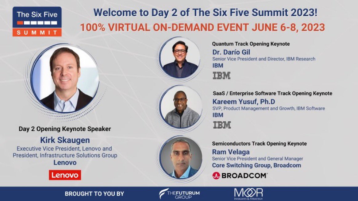 Day 2 of The #SixFiveSummit STARTS NOW!

-<a href="/Lenovo/">Lenovo</a>’s <a href="/KirkSkaugen/">Kirk Skaugen</a> Day 2 Opener

-<a href="/IBM/">IBM</a>’s <a href="/dariogila/">Dario Gil</a> Quantum Opener
-<a href="/IBM/">IBM</a>’s Kareem Yusuf Ent SW Opener
-<a href="/Broadcom/">Broadcom</a>’s Ram Velega Semi Opener

Registration is free! thesixfivesummit.com 
<a href="/danielnewmanUV/">Daniel Newman</a> <a href="/TheFuturumGroup/">The Futurum Group</a> <a href="/MoorInsStrat/">MoorInsightsStrategy</a>