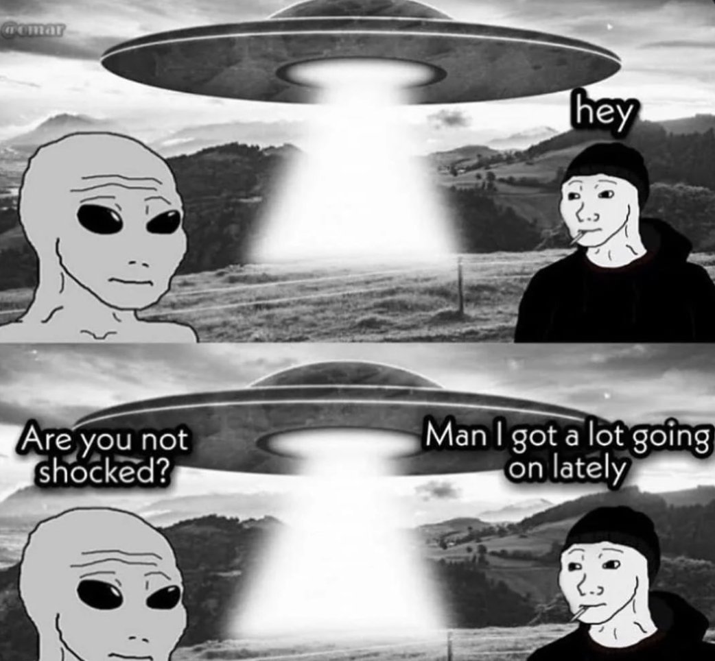 LarkDavis's tweet photo. US government has alien space craft.

Explosive bombshell revelation.

That being said... SEC is suing Coinbase and Binance. Crypto volume remains low. My Jpegs went to zero... https://t.co/qdklMsiT6Q