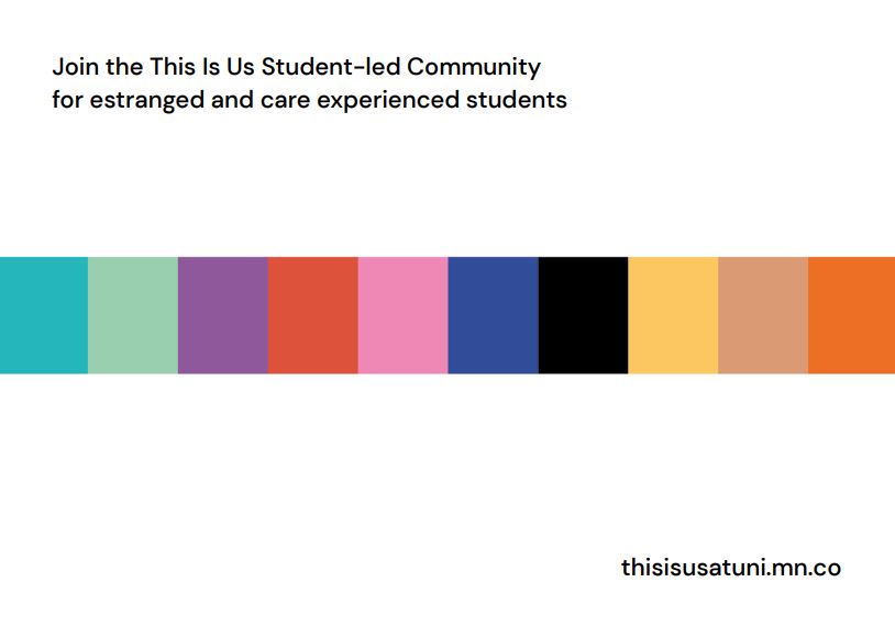 Remember you can join the free community if you are an estranged or care experienced student in Higher Education - or a recent graduate!

thisisusatuni.mn.co

#Community #EstrangedStudents #CEP #CareLeavers #AdopteeVoices #KinshipCare #WithEstrangedStudents