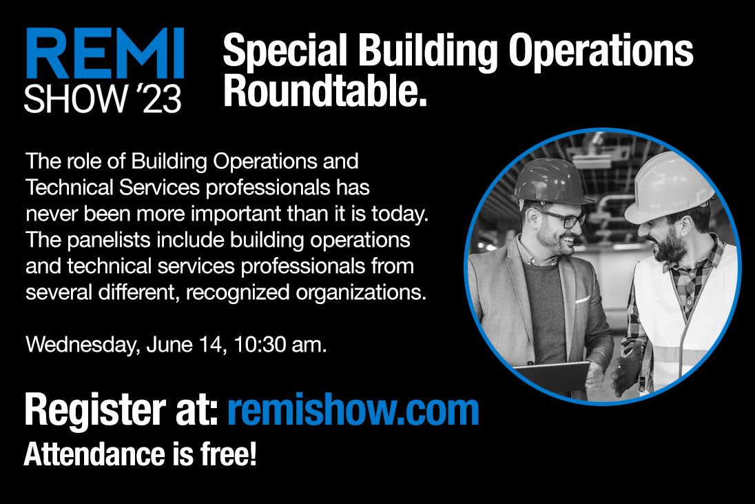 The 2023 #REMIShow Special Building Operations Roundtable. Recognized 
organizations will explore a wide range of timely and important topics.

Learn more and register for free at remishow.com

#BUILDINGOWNERS #PROPERTYMANAGERS
#FACILITYMANAGERS #OPERATIONMANAGERS