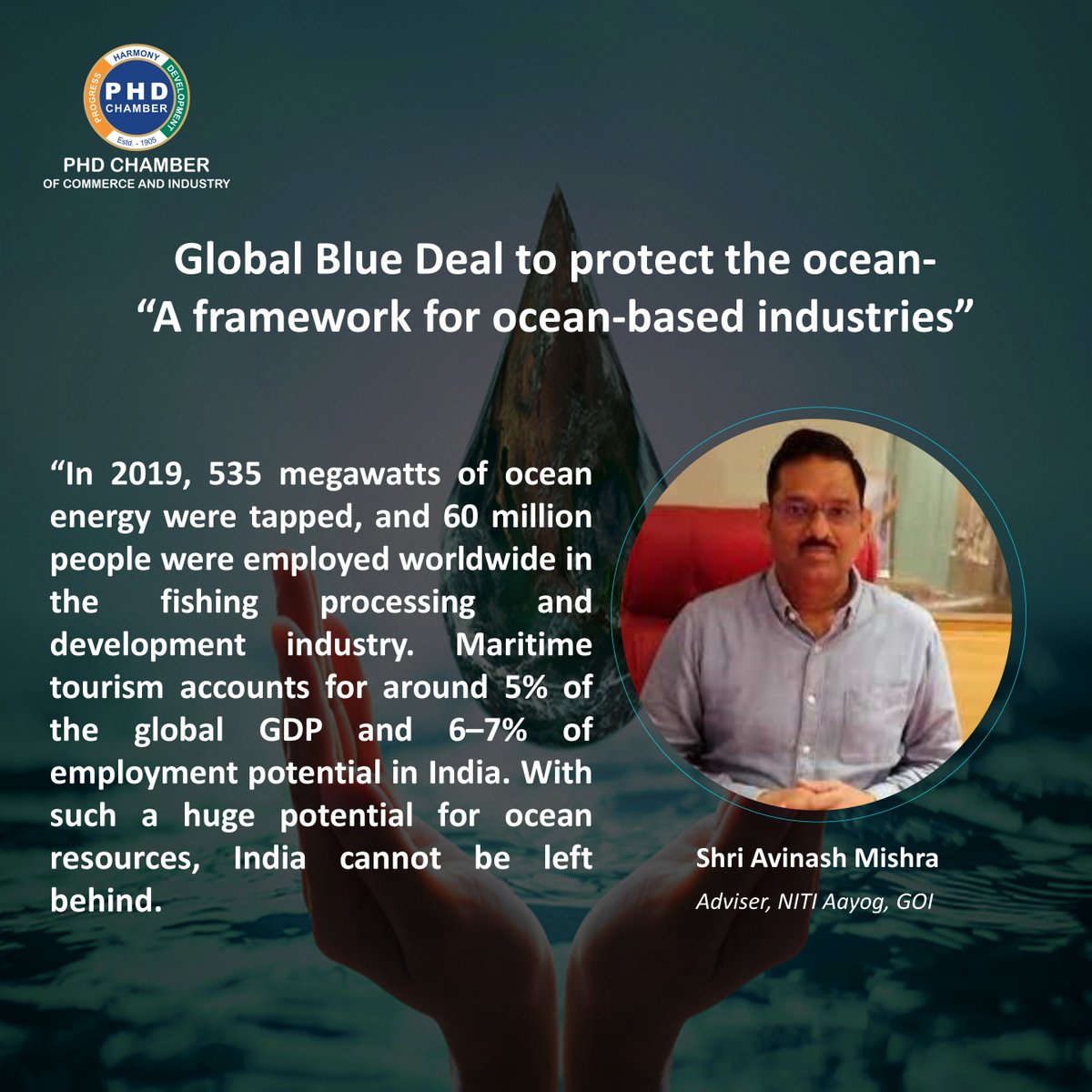 Shri Avinash Mishra, Adviser, NITI Aayog, GOI, offered his take at the conference on Global Blue Deal to protect the ocean- “A framework for ocean-based industries,” held today at PHD House, New Delhi.

#PHDCCI #GlobalBlueDeal #protecttheocean