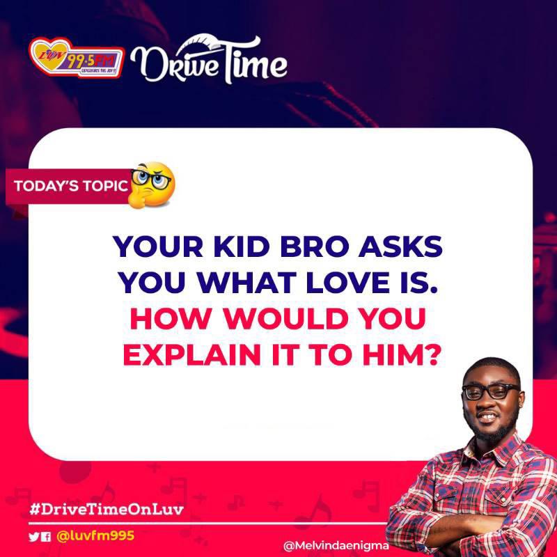 Your kid bro asks you what love is. How would you explain it to him? 

#DriveTimeOnLuv w/@MelvinDaEnigma x @SamuelJupitar x @djayhashtag1