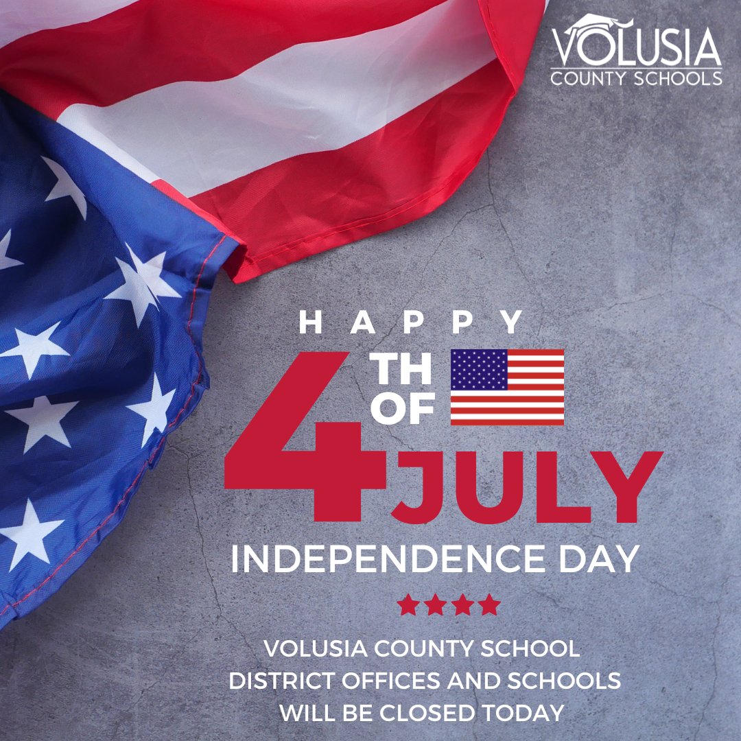 Volusia County School district offices and schools will be closed Today, Tuesday, July 4 for Independence Day. We will open Wednesday, July 5. We hope you have a safe and wonderful 4th of July Holiday!