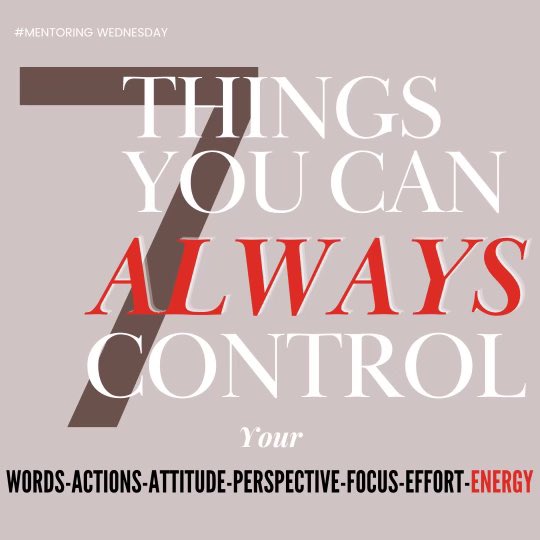 Mentoring Wednesday!!!
A lot of times, we spend wasted energy on things we cannot control. 
Don’t worry about what you cannot control. Our focus and energy needs to be on things we can control. Remember, you cannot control other people. You can only control your reactions to