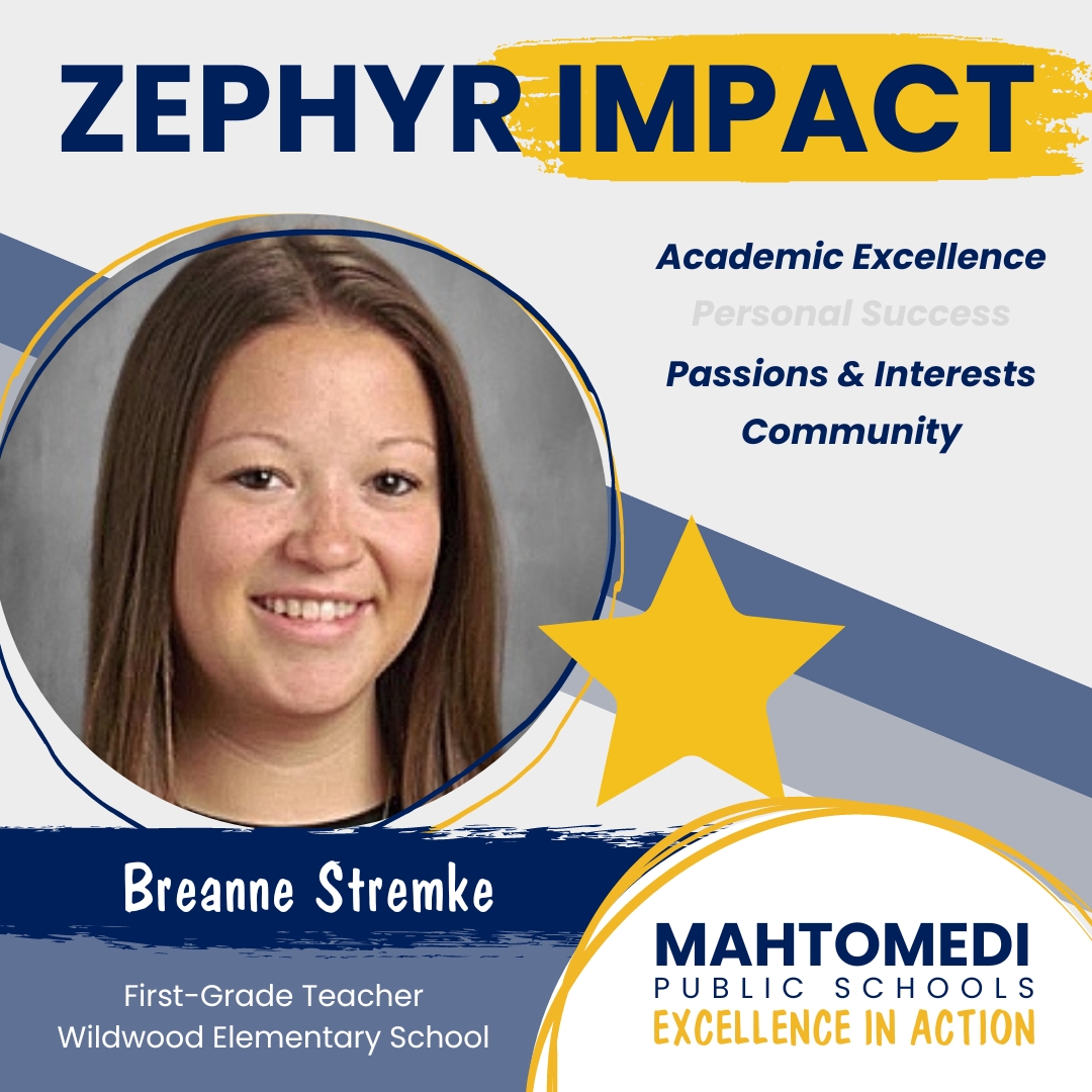 Wildwood parent Dena Hinkle shared this impact message for Breanne Stremke, first-grade teacher: “She consistently demonstrates a safe environment to make mistakes and encourages personal responsibility. We are ever so thankful for Mrs. Stremke. She is truly a gift to my family.”
