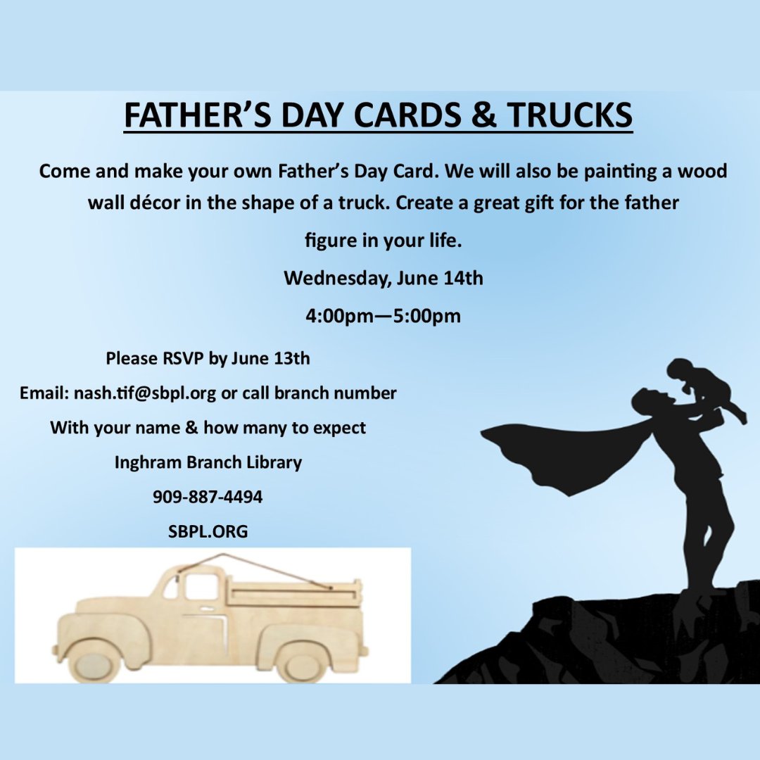 Time to make a card and paint a wooden truck decoration for the father figure in your life. We'll see you at the Inghram Branch on 6/14 @ 4pm. But you need to RSVP by 6/13! #SanBernardinoPublicLibrary #SanBernardino #InlandEmpire #SBPL #FathersDay #Library #Crafts #Cards