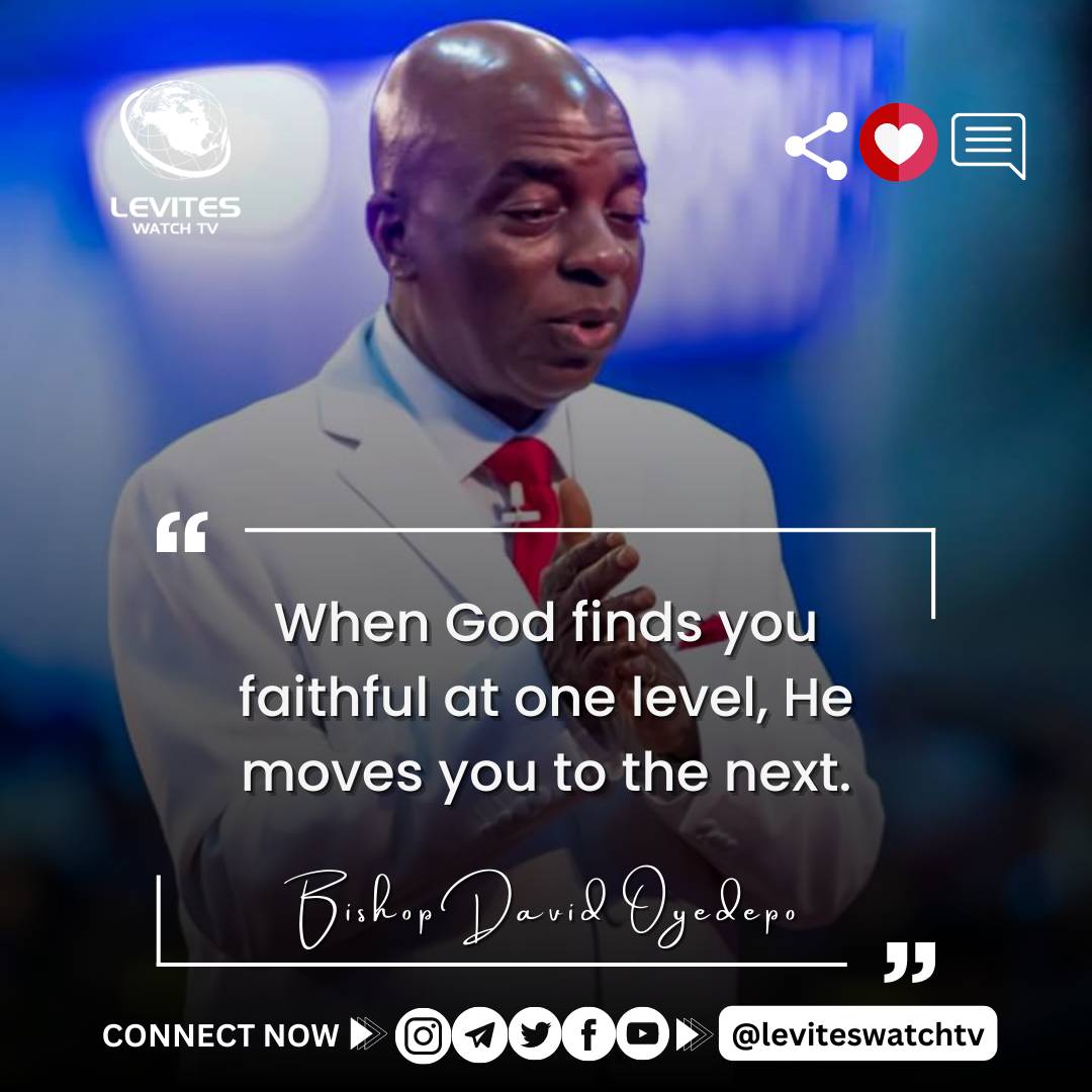 “When God finds you faithful at one level, He moves you to the next.” - Bishop David Oyedepo

#bishopdavidoyedepo #leviteswatchtv